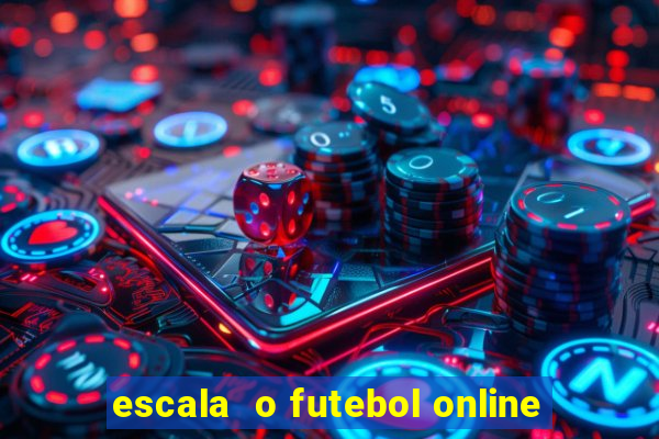 escala  o futebol online